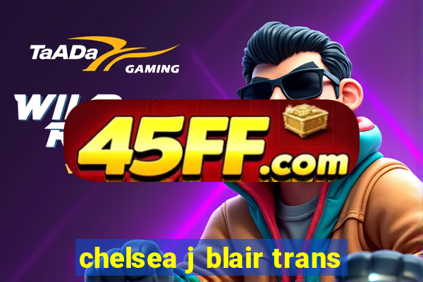 chelsea j blair trans